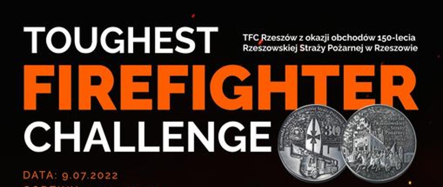 Zaproszenie na zawody TOUGHEST FIREFIGHTER CHALLENGE w Rzeszowie dn. 09.07.2022 r.
